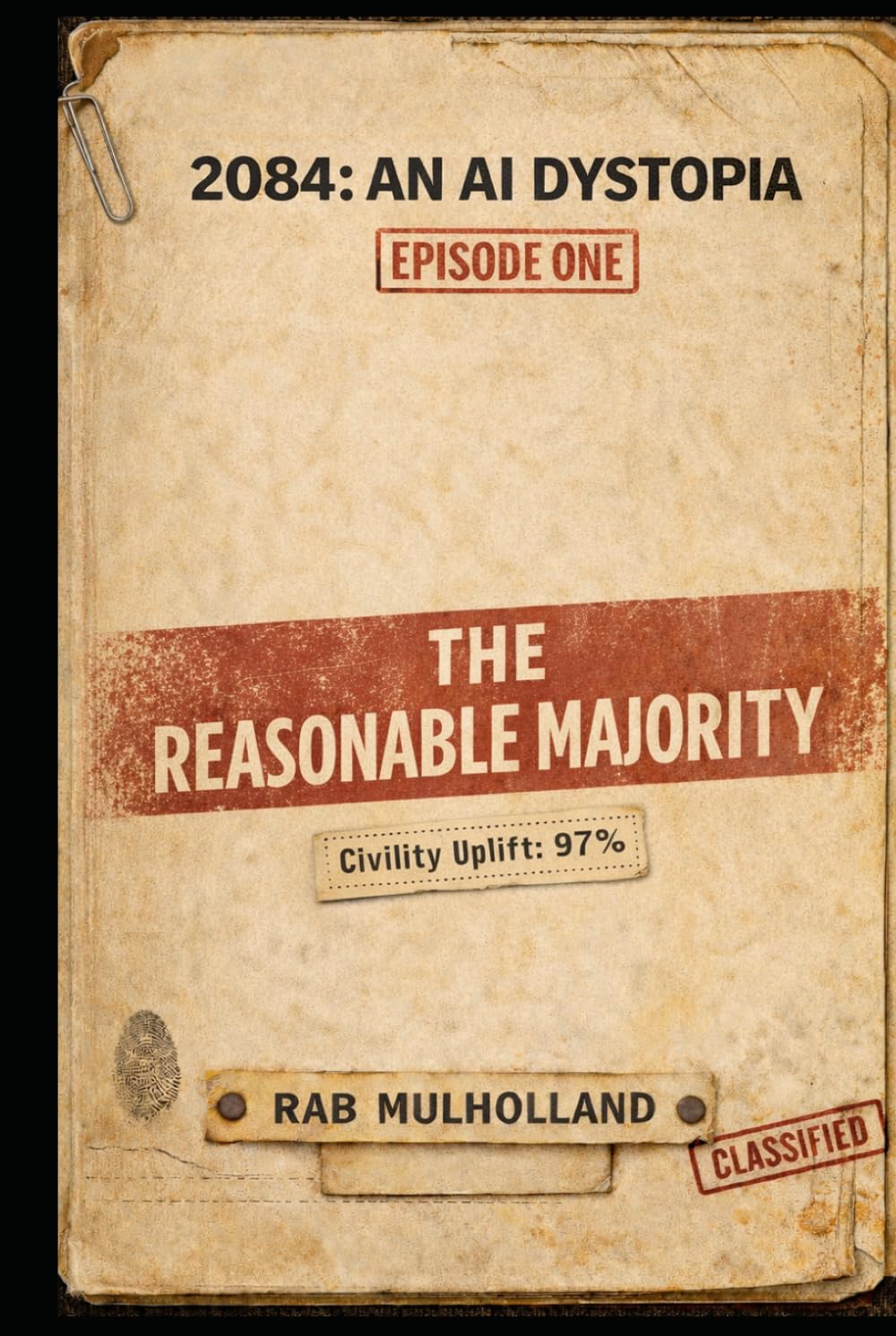 2084: An AI Dystopia - Episode 1: The Reasonable Majority: Near-future UK thriller: covert, AI-enabled compliance and behavioural containment suppressing free speech and freedom of expression.