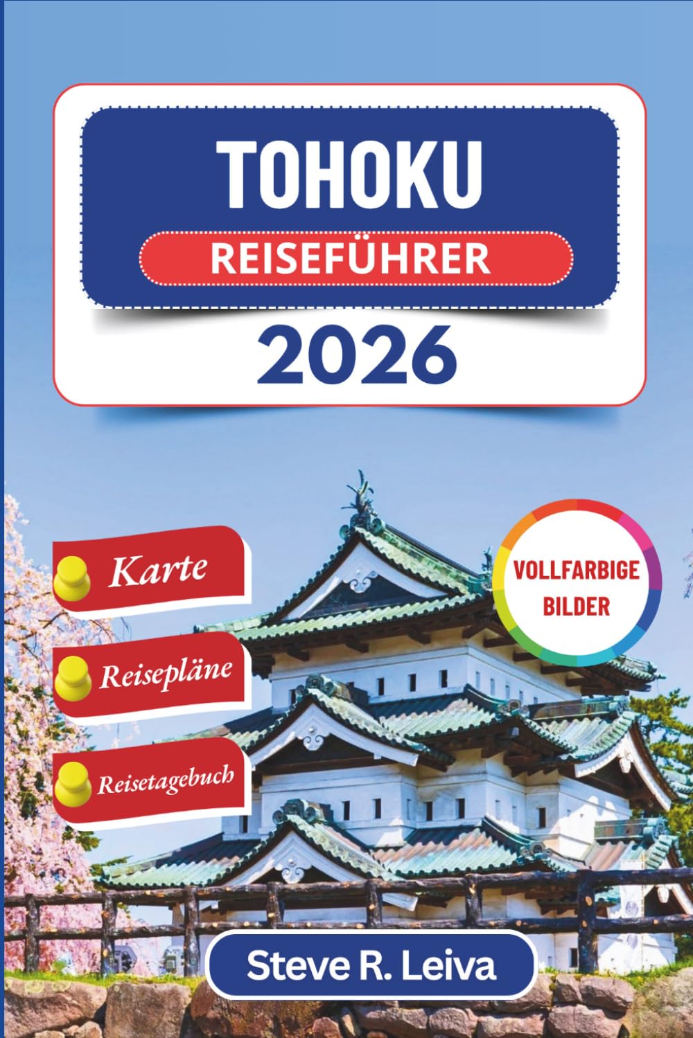 Tohoku Reiseführer 2026 (Vollfarbig): Entdecke Japans antike Onsen, Samurai-Städte, Kirschblüten und heilige Feste – mit praktischen Tipps, ... (Ihr smarter Reisebegleiter (Vollfarbig))