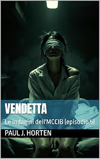Vendetta: Le Indagini dell'MCCIB (episodio 5) (Le Investigazioni del M.C.C.I.B.) (Italian Edition)