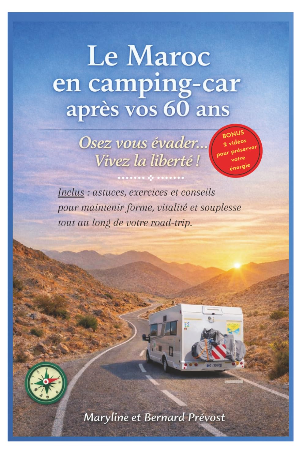 Le Maroc en camping-car après vos 60 ans: Osez vous évader...Vivez la liberté ! - Inclus : astuces, exercises et conseils pour maintenir forme, vitalité et souplesse tout au long de votre road-trip.