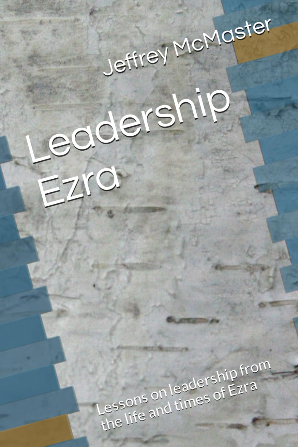 Leadership Ezra: Lessons on leadership from the life and times of Ezra
