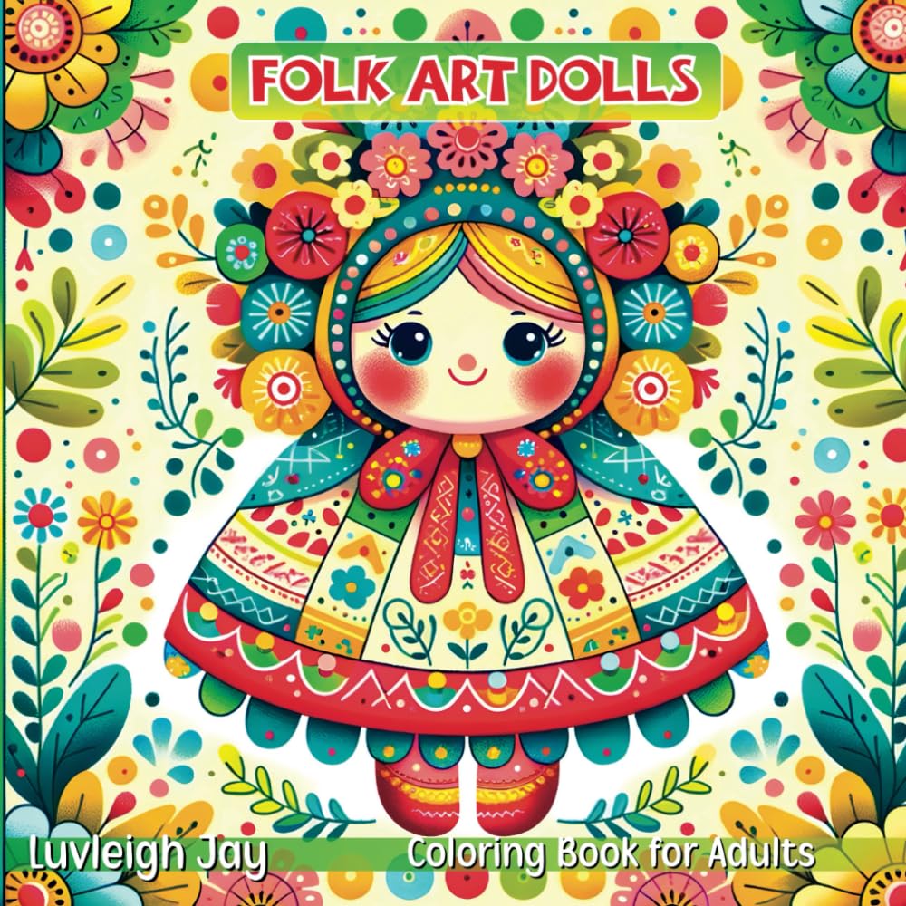 Folk Art Dolls Coloring Book: 40 Cute Scandinavian inspired Patterns for Adults Stress Relief and Relaxation (Folk Art Coloring Books)