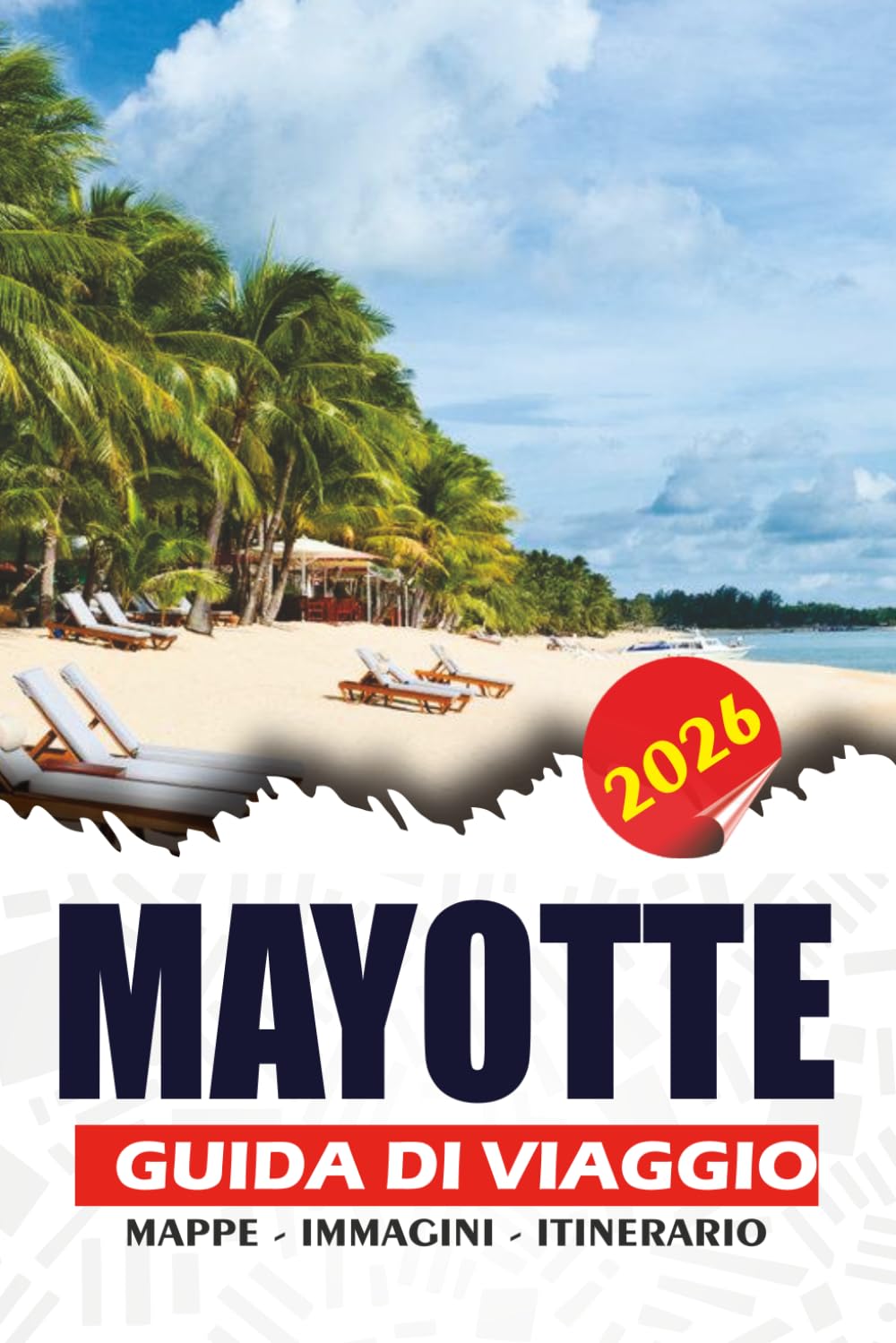 MAYOTTE GUIDA DI VIAGGIO 2026: Scopri spiagge nascoste, lagune turchesi, avventure con tartarughe marine, autentica cultura insulare, sentieri ... più indimenticabili dell'Oceano Indiano