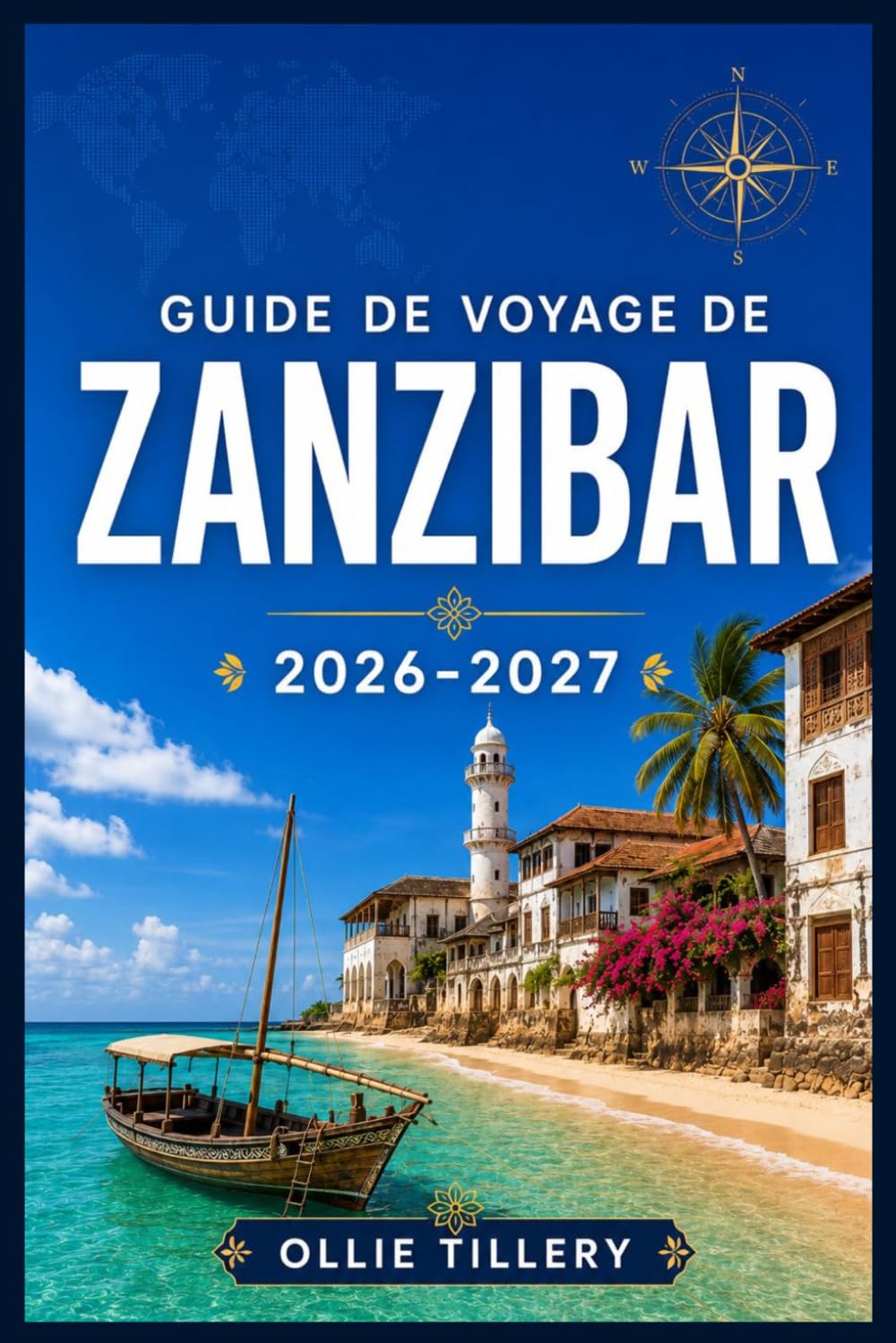 GUIDE DE VOYAGE DE ZANZIBAR 2026-2027: Un guide pratique pour l'île aux épices : où loger, que manger, comment se déplacer et quelles expériences valent le détour.