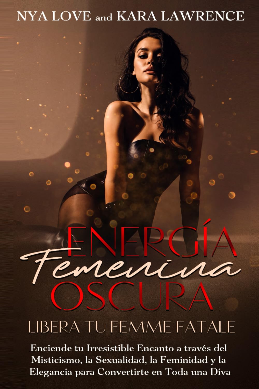 Energía Femenina Oscura: Libera tu Femme Fatale: Enciende tu Irresistible Encanto a través del Misticismo, la Sexualidad, la Feminidad y la Elegancia ... (Poder de la Feminidad Oscura y Femme Fatale)