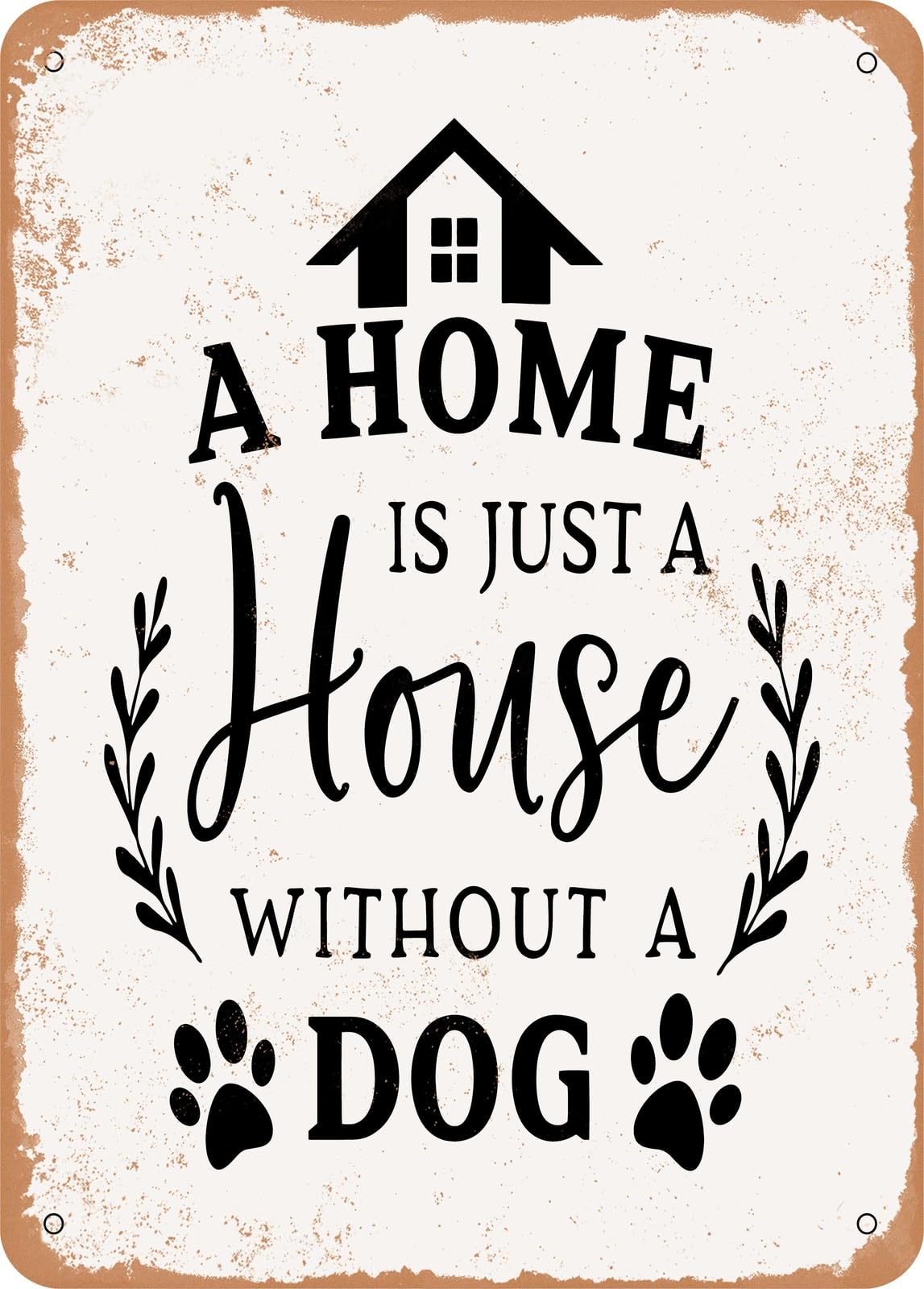 Metal Sign - A Home is Just a House Without a Dog - Vintage Rusty Look home decor