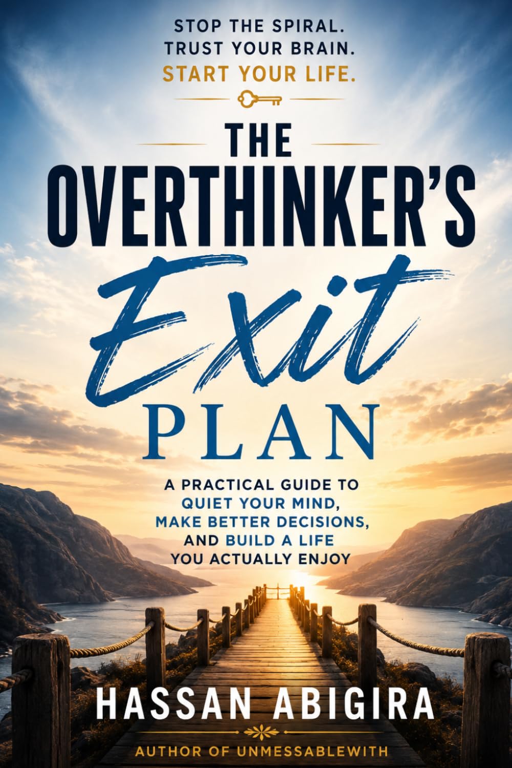 The Overthinker's Exit Plan: "Stop the Spiral. Trust Your Brain. Start Your Life."