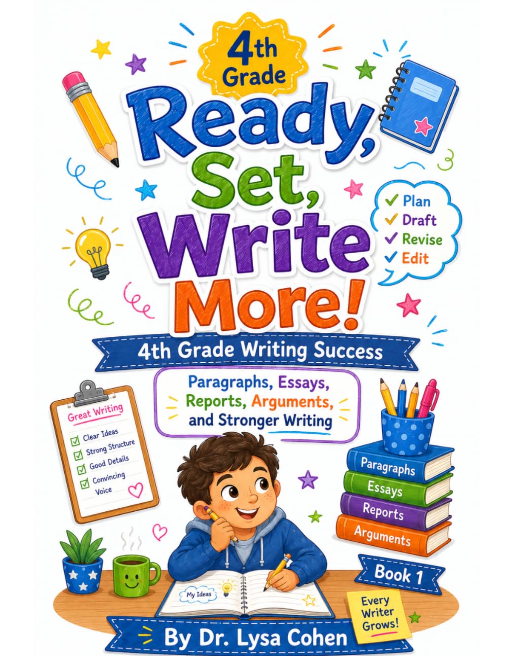 Ready, Set, Write More!: 4th Grade Writing Success: Paragraphs, Essays, Reports, Arguments, and Stronger Writing