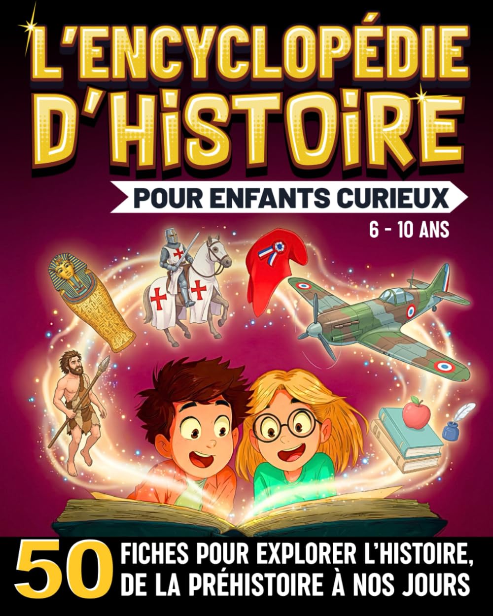L'Encyclopédie d'Histoire Pour Enfants Curieux: 50 fiches pour explorer l’Histoire du monde, de la Préhistoire à nos jours (6 à 10 ans)