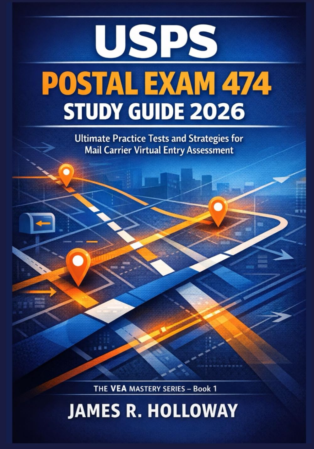 USPS Postal Exam 474 Study Guide 2026: Ultimate Practice Tests and Strategies for Mail Carrier Virtual Entry Assessment (VEA Mastery Series Book 1)