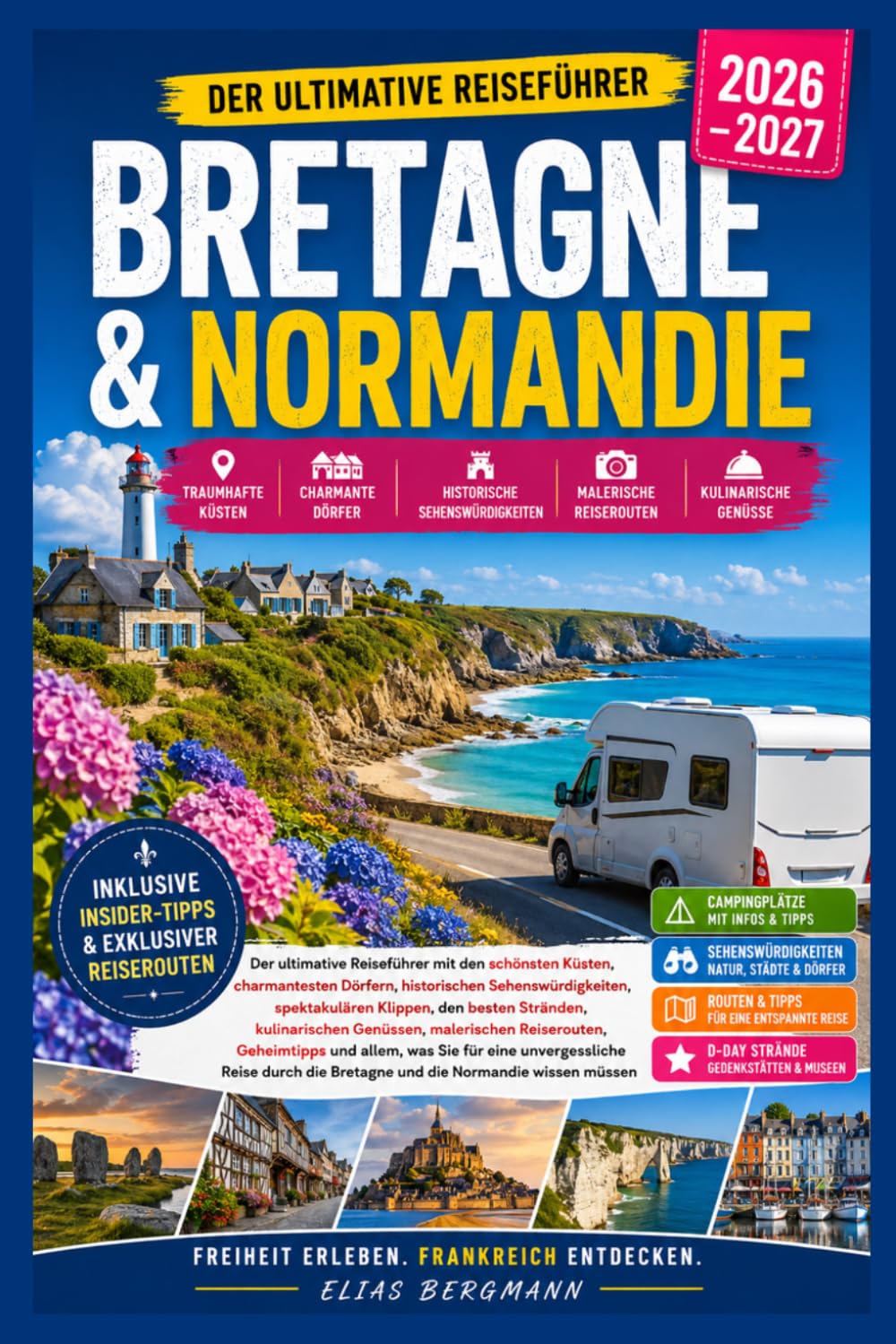 BRETAGNE & NORMANDIE REISEFÜHRER 2026–2027: Der ultimative Reiseführer zu den schönsten Küsten, charmanten Dörfern, historischen Sehenswürdigkeiten ... mit praktischen Reisetipps und Highlights