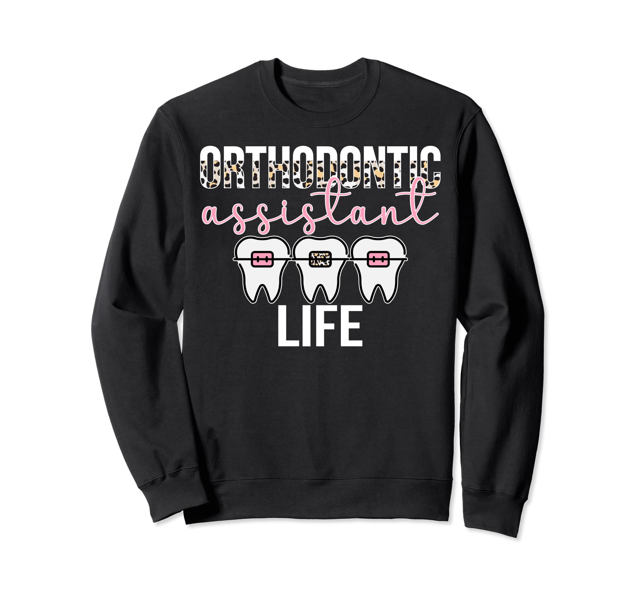 Proud Orthodontic AssistantOrthodontic Assistant Life Orthodontist Assistant Sweatshirt