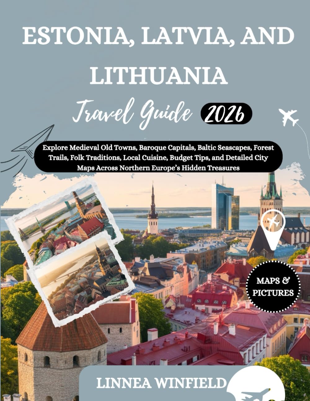 Estonia, Latvia, and Lithuania Travel Guide 2026: Explore Medieval Old Towns, Baroque Capitals, Baltic Seascapes, Forest Trails, Folk Traditions, ... Across Northern Europe’s Hidden Treasures