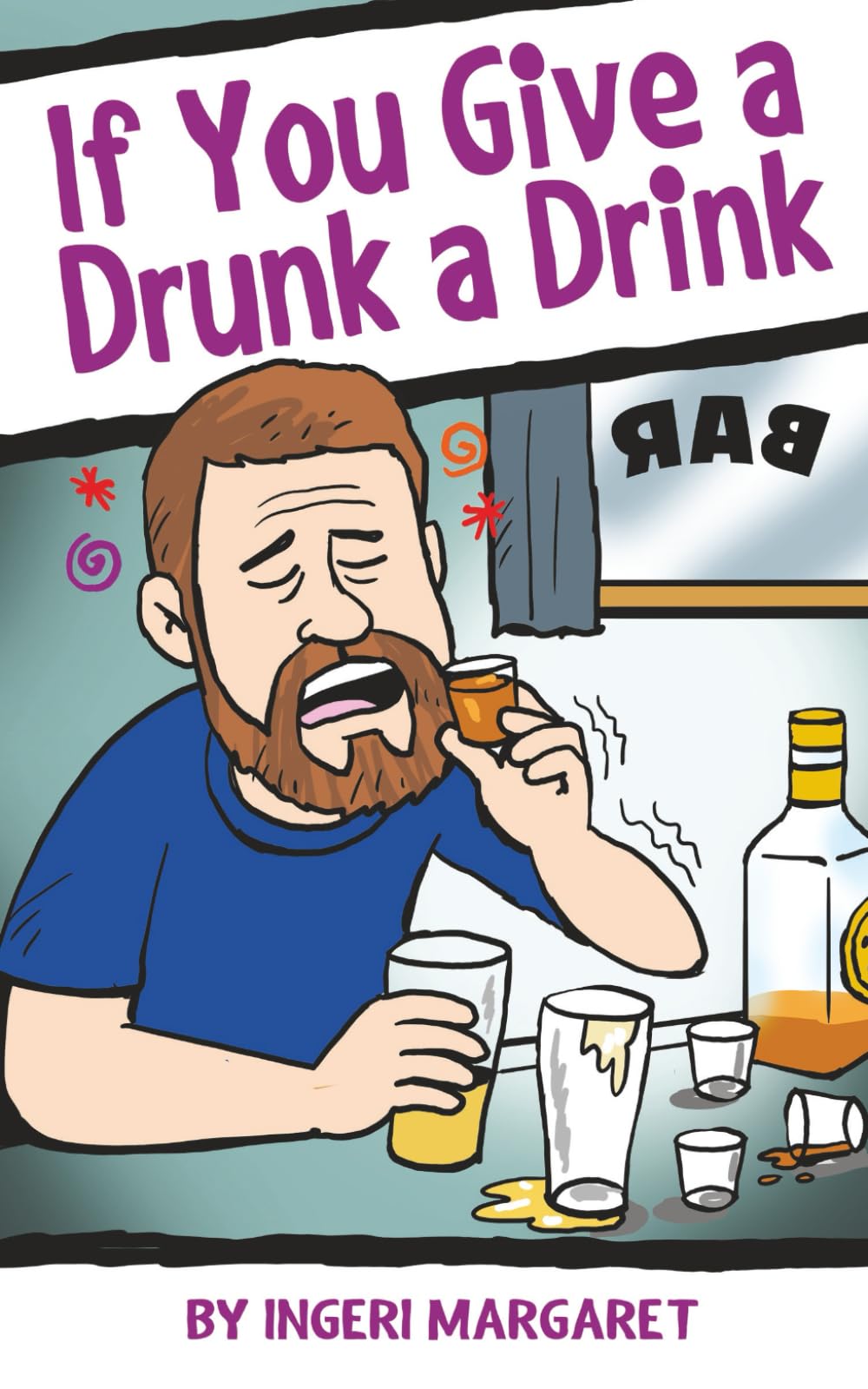 If You Give a Drunk a Drink: A Man's Journey Through Alcoholism