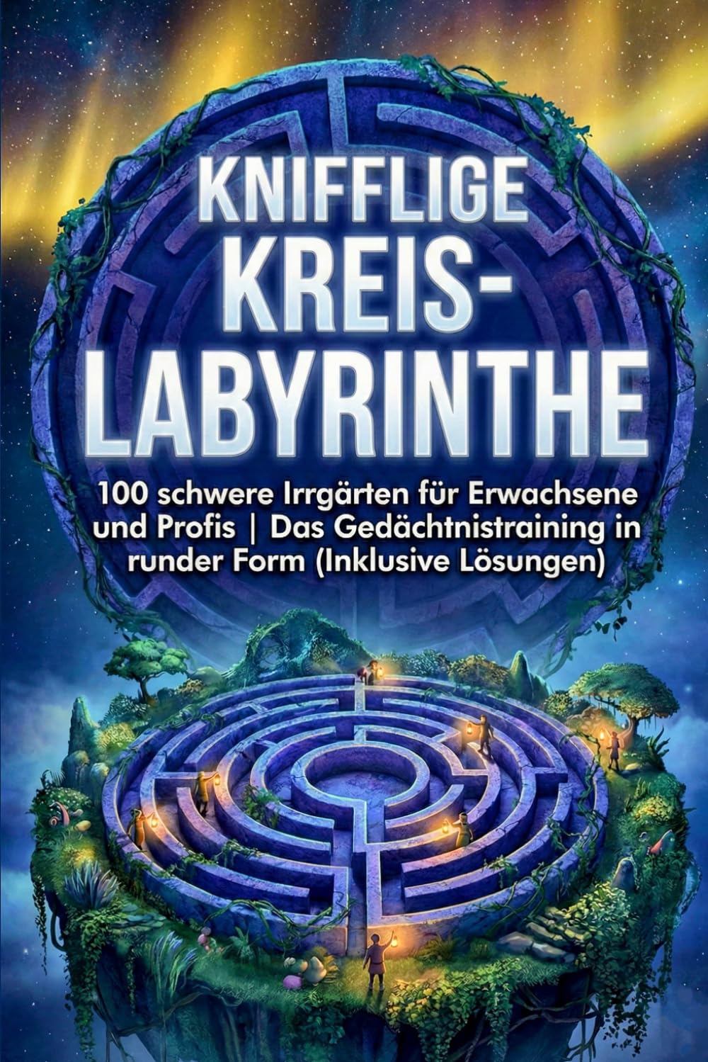 Knifflige Kreis-Labyrinthe: 100 schwere Irrgärten für Erwachsene und Profis | Das Gedächtnistraining in runder Form (Inklusive Lösungen): 3 (Die Kreis-Labyrinth Kollektion)