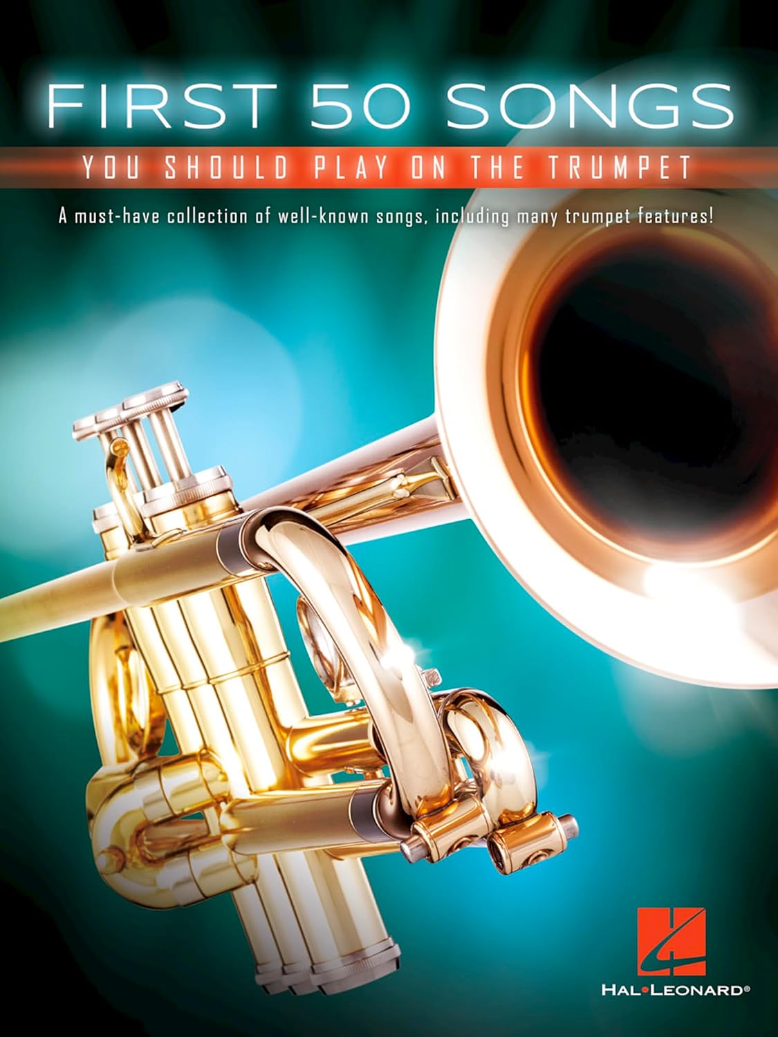 First 50 Songs You Should Play on the Trumpet | Beginner to Intermediate Trumpet Sheet Music Songbook for Developing Players | Solo Performance Study Book for Students Teachers and Adult Learners