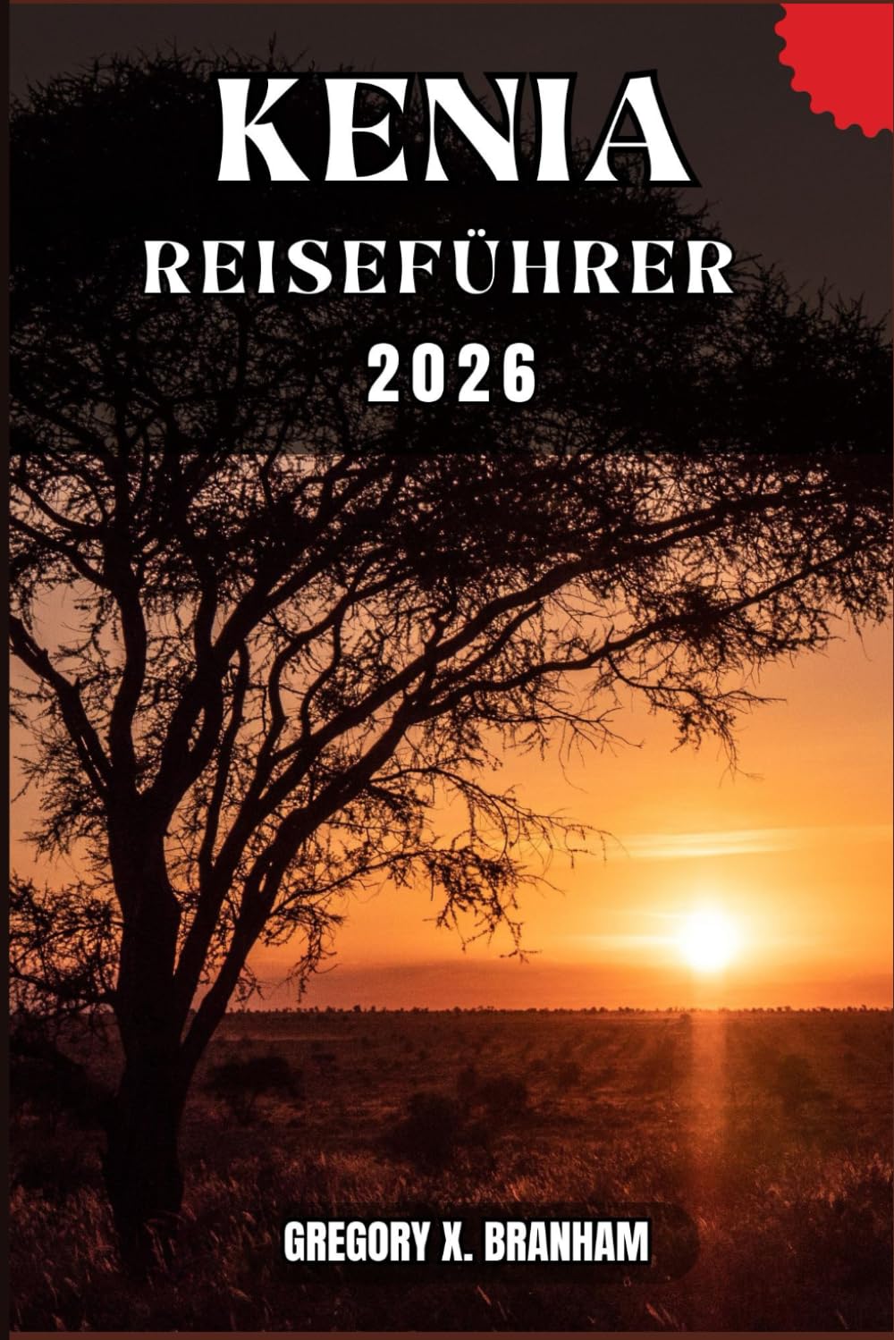 KENIA REISEFÜHRER: Ein praktischer Leitfaden zur Entdeckung von Kultur, Natur, verborgenen Schätzen und absoluten Highlights.