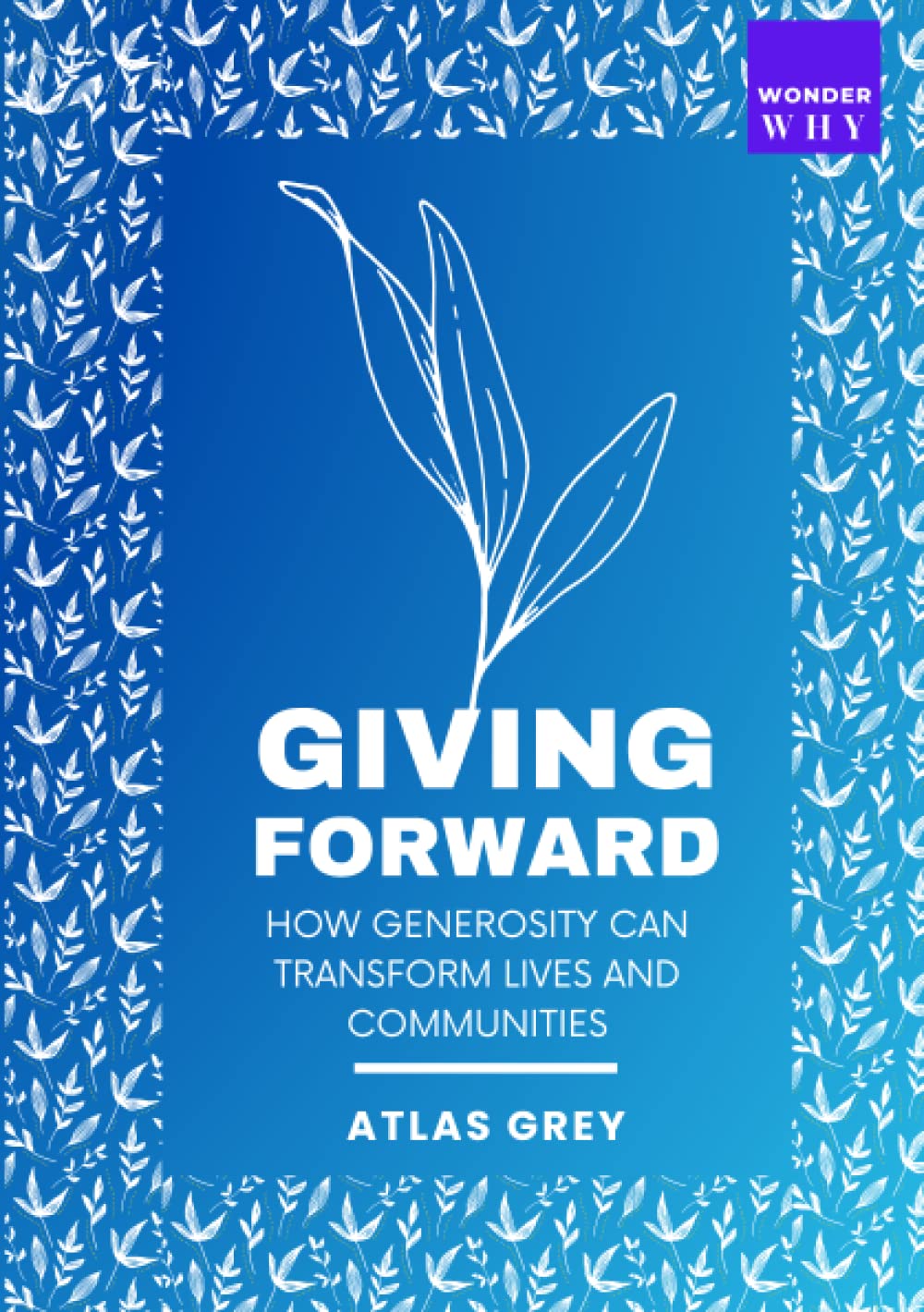 Giving Forward: How Generosity Can Transform Lives and Communities