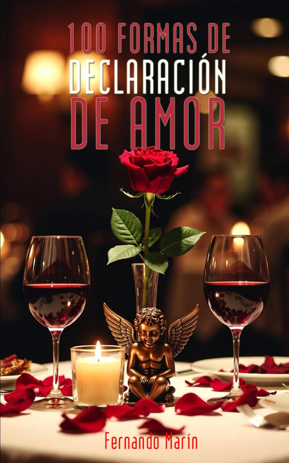 100 FORMAS DE DECLARACIÓN DE AMOR: Para el día de San Valentín (CUPIDO EN SAN VALENTIN)