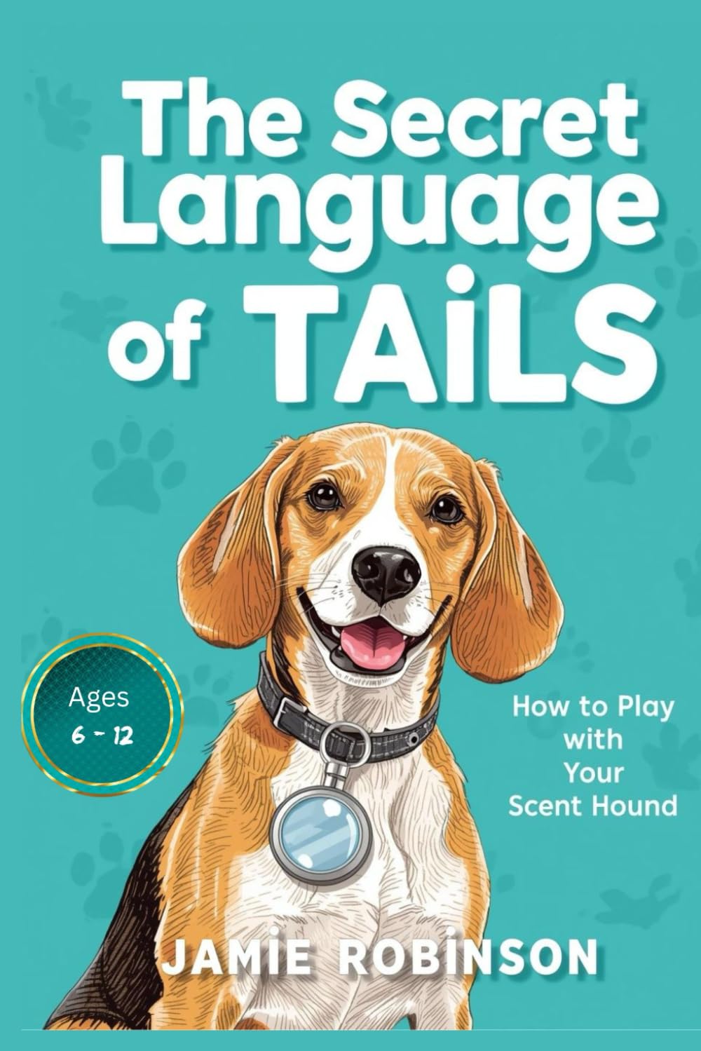 The Secret Language of Tails: How To Play With Your Scent Hound (Purposeful Play Dynamics)
