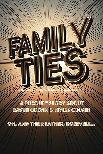 FAMILY TIES: A PURDUE™ STORY ABOUT RAVEN COLVIN &amp; MYLES COLVIN. OH, AND THEIR FATHER, ROSEVELT... (PURDUE™ BASKETBALL'S MYLES J. COLVIN)