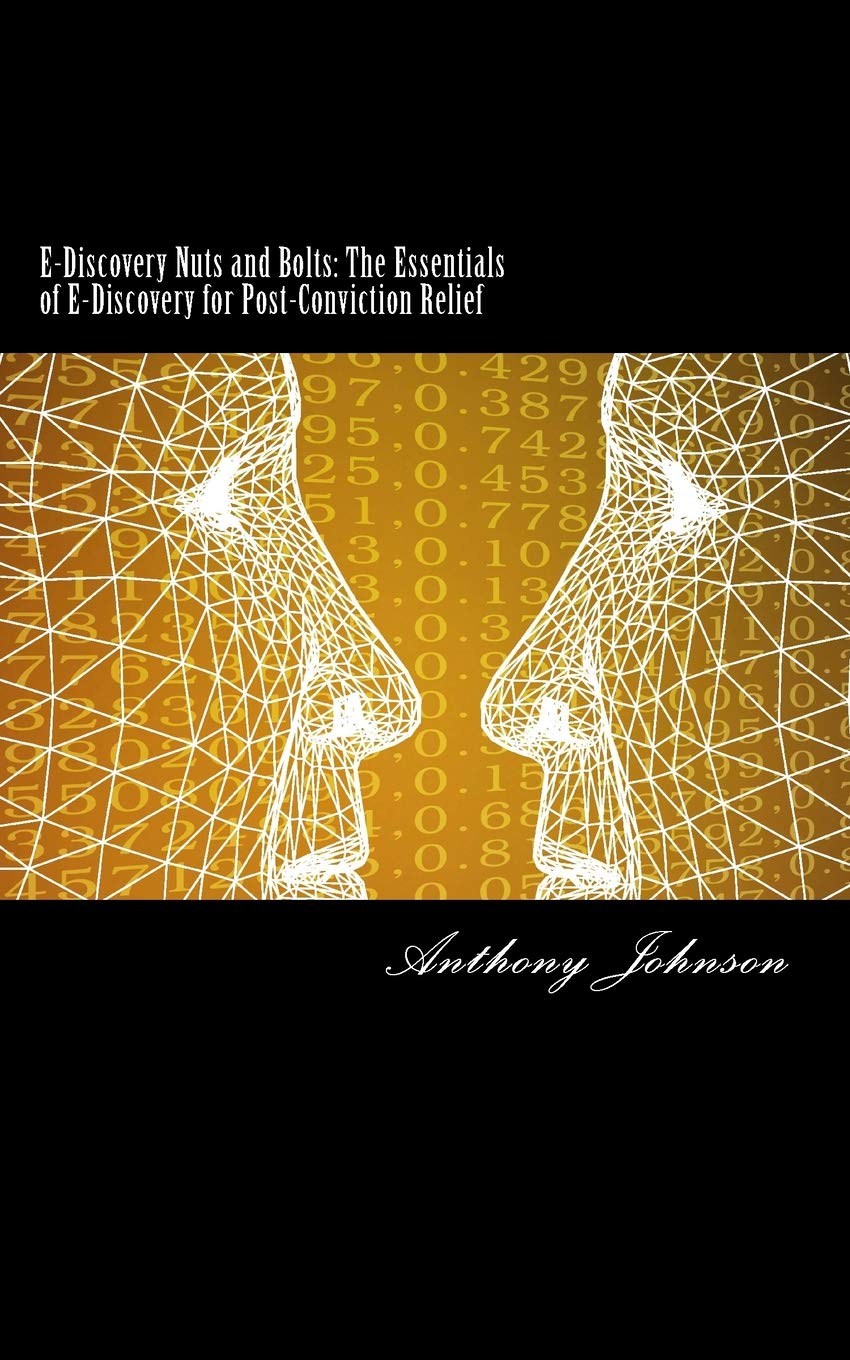 E-Discovery Nuts and Bolts: The Essentials of E-Discovery for Post-Conviction Relief