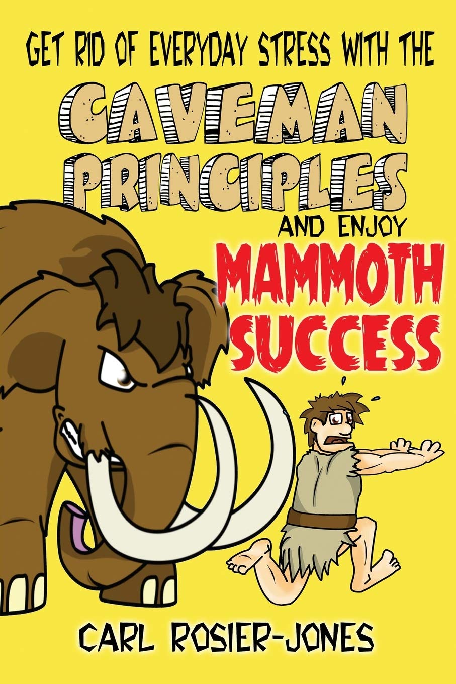 The Caveman Principles: Get Rid of Everyday Stress and Enjoy Mamouth Success