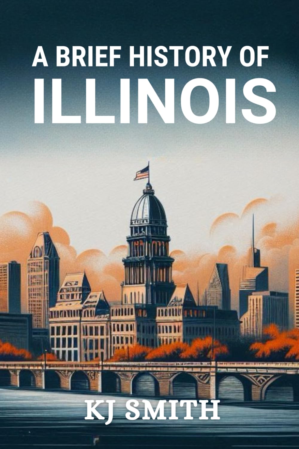 A Brief History of Illinois (US States - A Brief History)