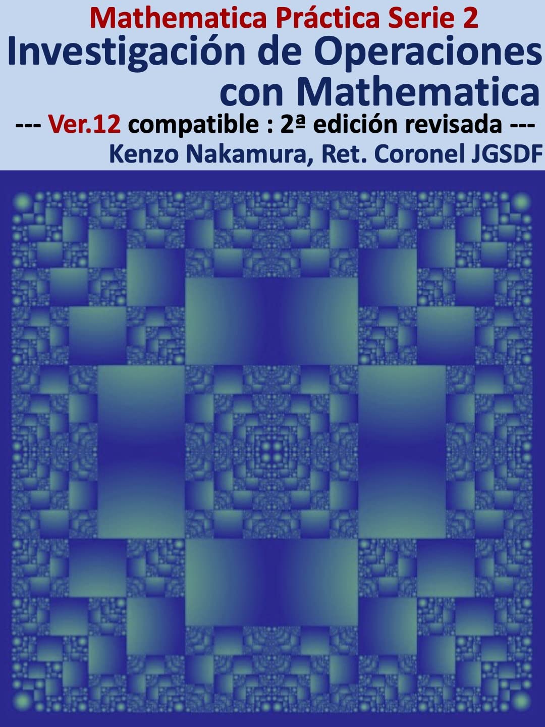 Investigacion de Operaciones con Mathematica: --- Ver.12 compatible : 2a edicion revisada --- (Mathematica Practica Serie) (Spanish Edition)