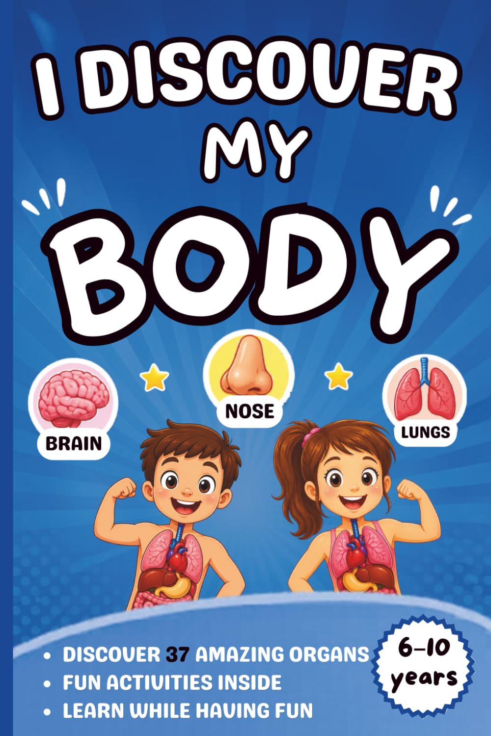 I discover my body: Learn while having fun, discover 37 amazing organs inside with fun activities.