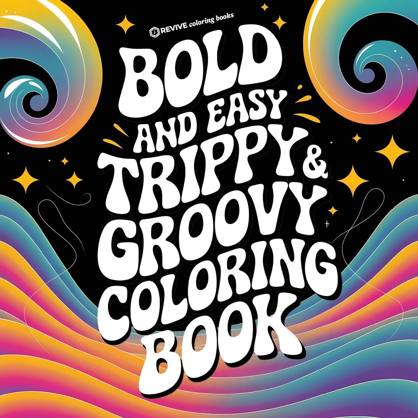 Bold & Easy Trippy & Groovy Coloring Book: Silly & Fun Large Print Stress Relief Coloring (Bold & Easy Stress Relief Coloring Books)