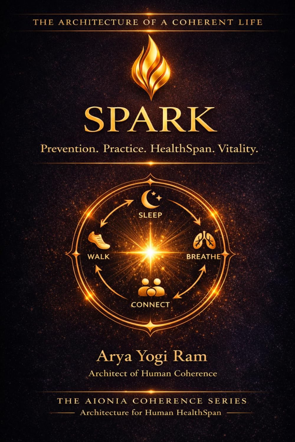 SPARK: Simple Daily Habits for Longevity, Energy, Better Sleep, Stress Balance, and HealthSpan (The AIONIA Coherence Series)