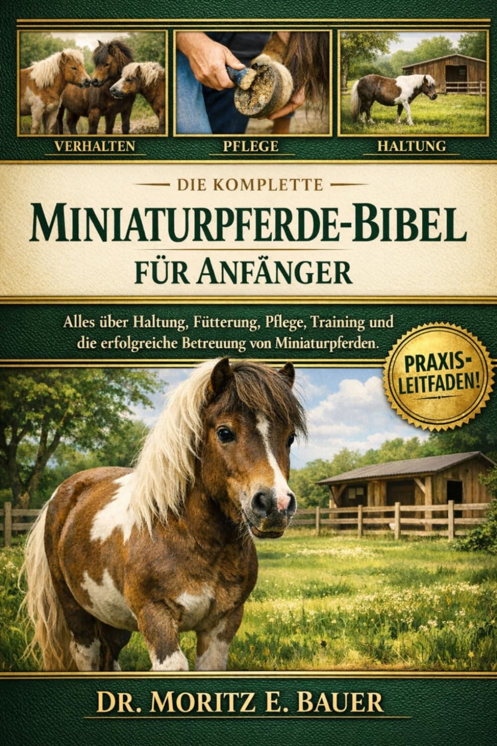DIE KOMPLETTE MINIATURPFERDE-BIBEL FÜR ANFÄNGER: Alles, was Sie über Miniaturpferde wissen müssen : Temperament und Verhalten, Haltung und ... Pflegeroutinen für Anfänger und Liebhaber