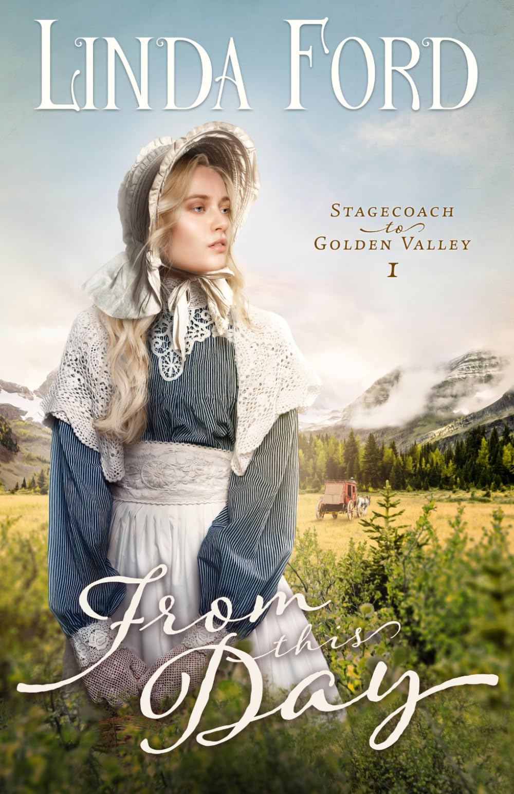 From this Day: A Christian Historical Stagecoach Romance of Forgiveness, Healing, and Second Chances (Stagecoach to Golden Valley)