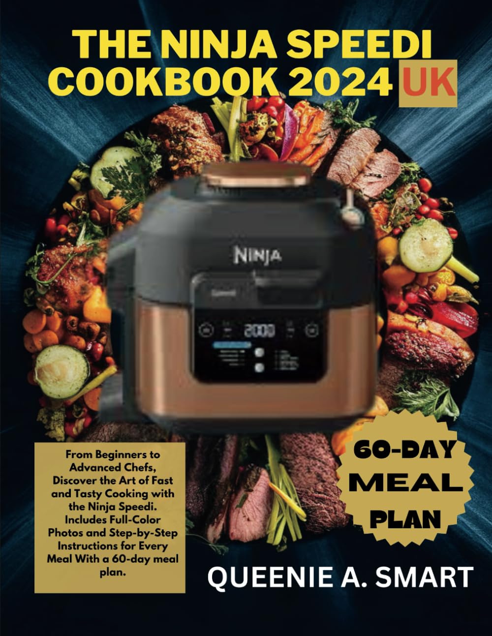 THE NINJA SPEEDI COOKBOOK 2024 UK: From Beginners to Advanced Chefs, Discover the Art of Fast and Tasty Cooking with the Ninja Speedi. Includes ... and Step-by-Step Instructions for Every Meal.
