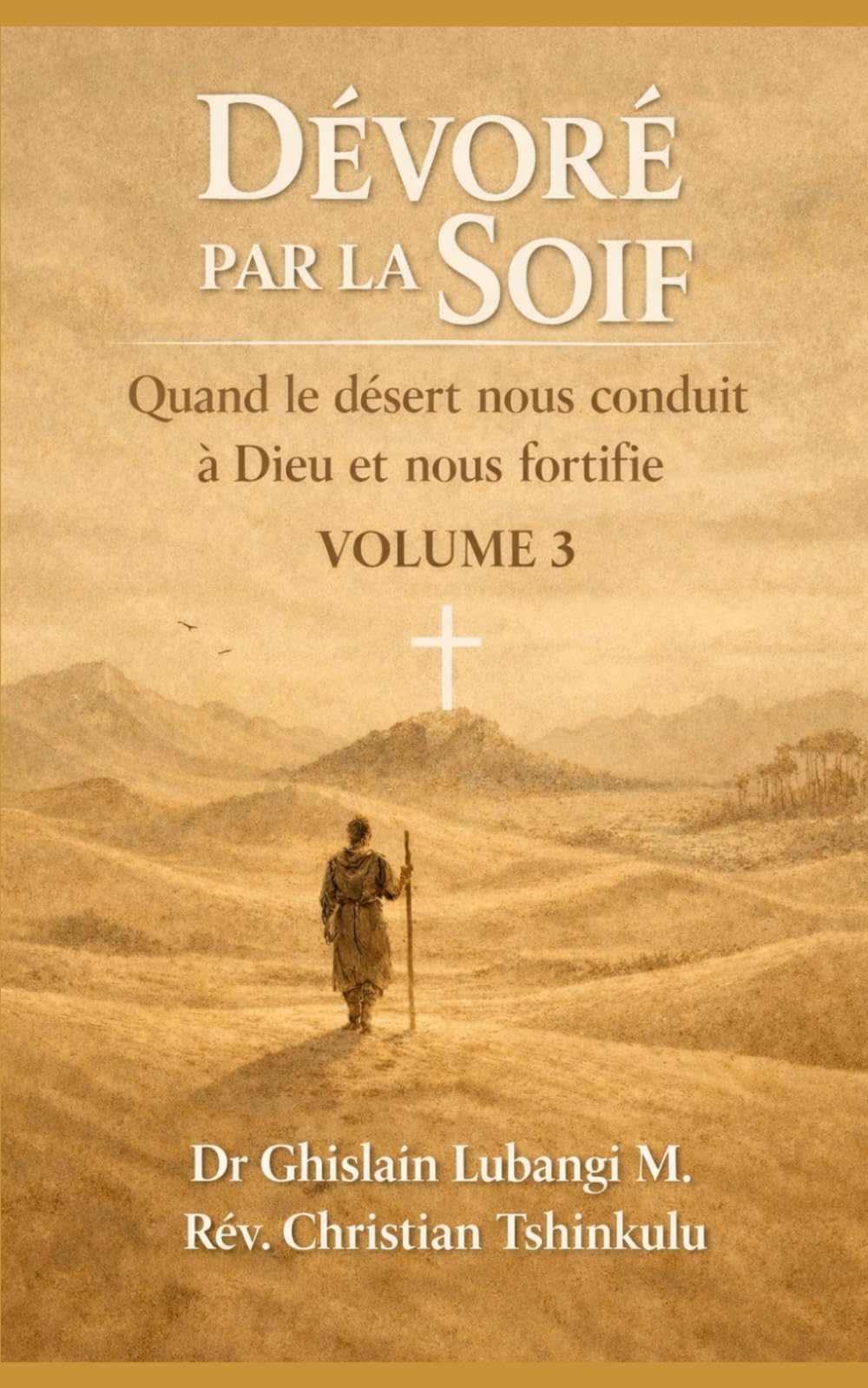 Dévoré par la soif: Quand le désert nous conduit à Dieu et nous fortifie