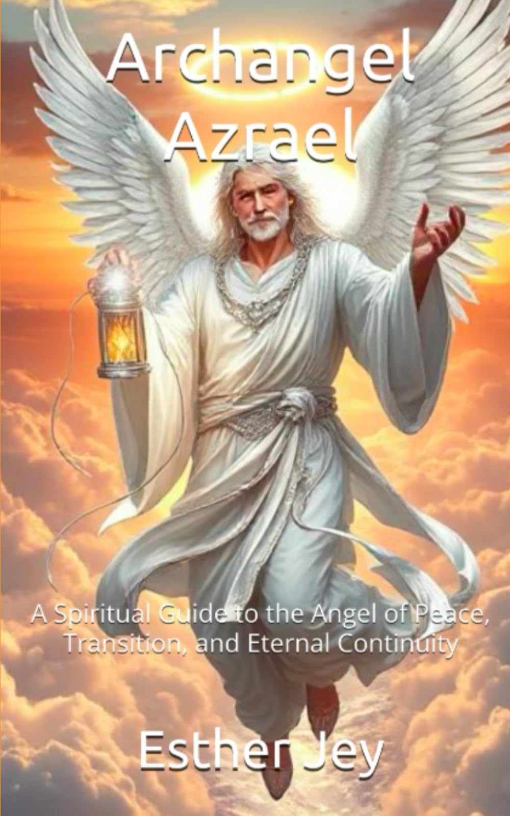 Archangel Azrael: A Spiritual Guide to the Angel of Peace, Transition, and Eternal Continuity (The Archangels)