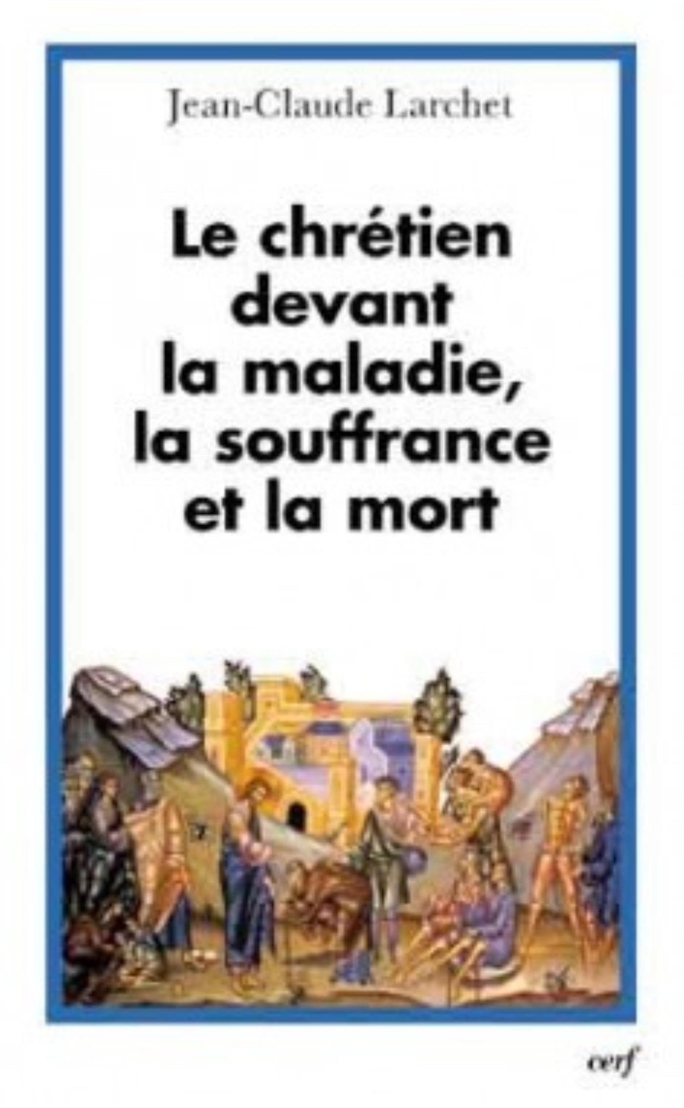 LE CHRETIEN DEVANT LA MALADIE, LA SOUFFRANCE ET LA MORT