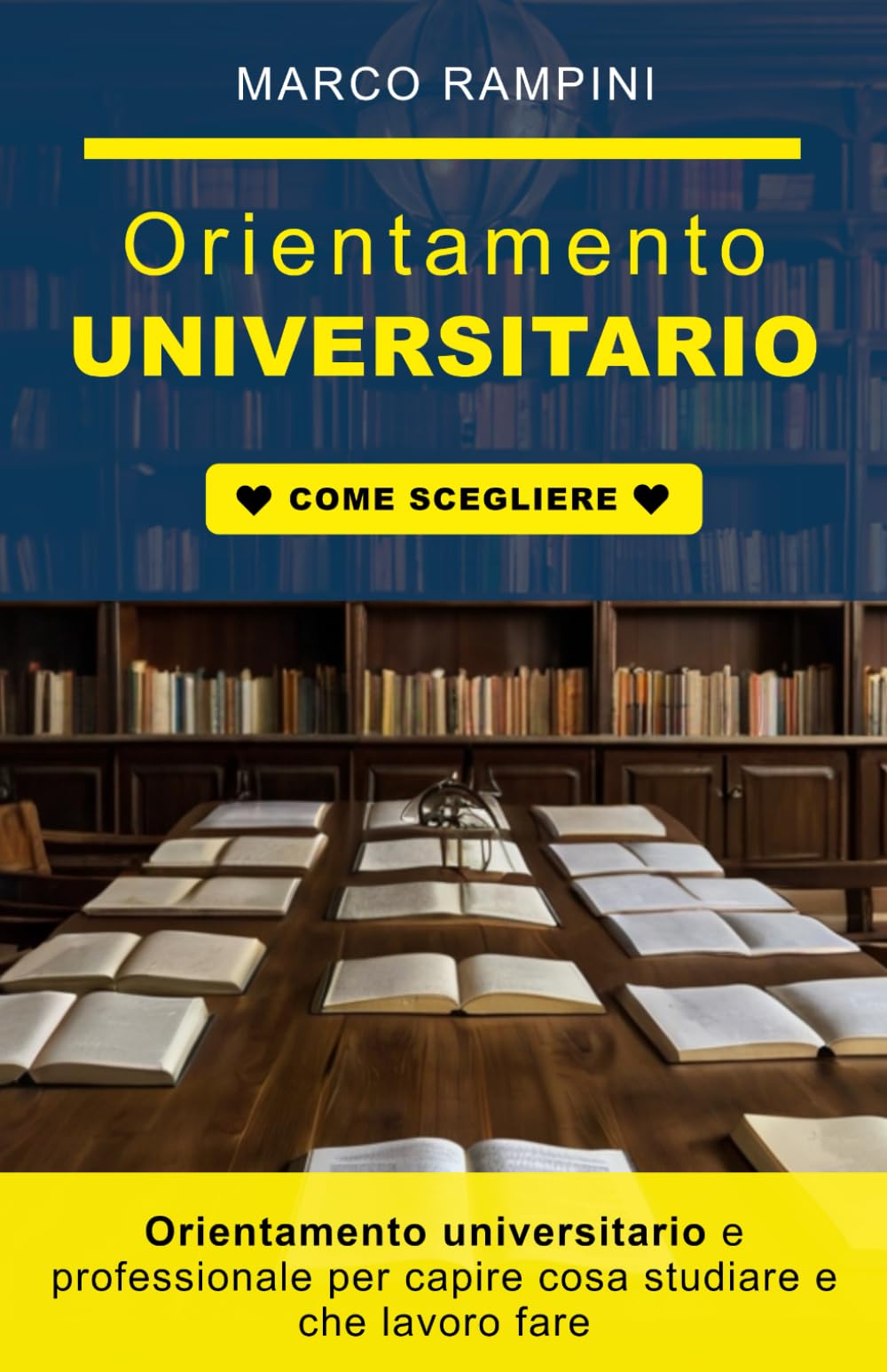 Orientamento universitario e professionale per capire cosa studiare e che lavoro fare: Guida per scegliere facoltà e lavoro in base alle tue attitudini ed evitare errori