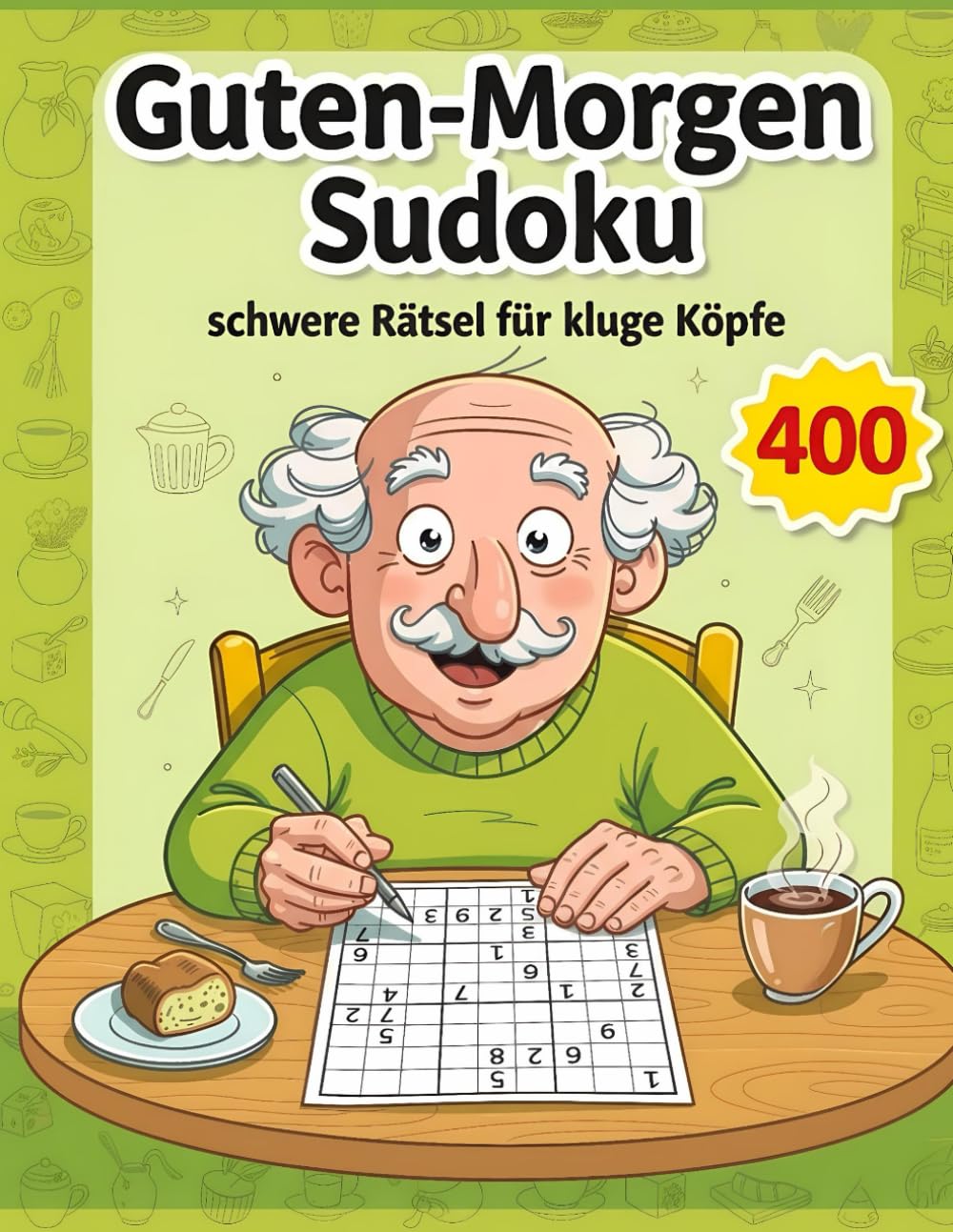 Guten-Morgen Sudoku - 400 schwere Rätsel für kluge Köpfe: Schwierige Sudokus für Erwachsene - 4 pro Seite - Mit Lösungen