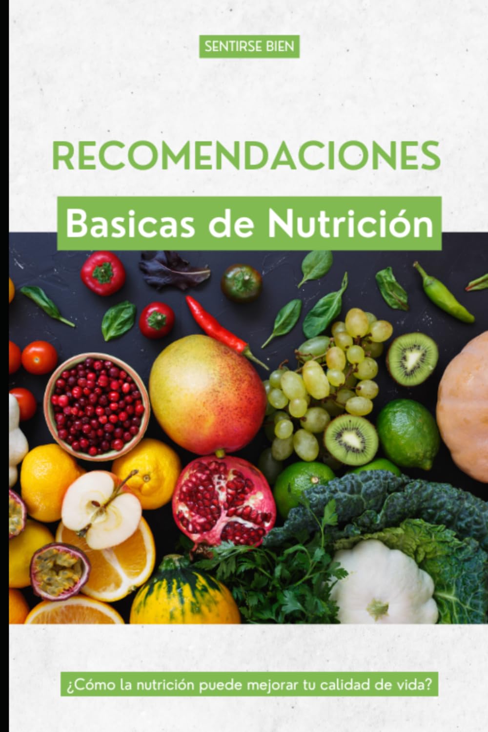 Sentirse Bien: La Guía Práctica de Nutrición Sin Dietas Ni Extremismos – Aprende a Escuchar Tu Cuerpo, Cuida Tu Flora Intestinal y Aprovecha Cada Alimento