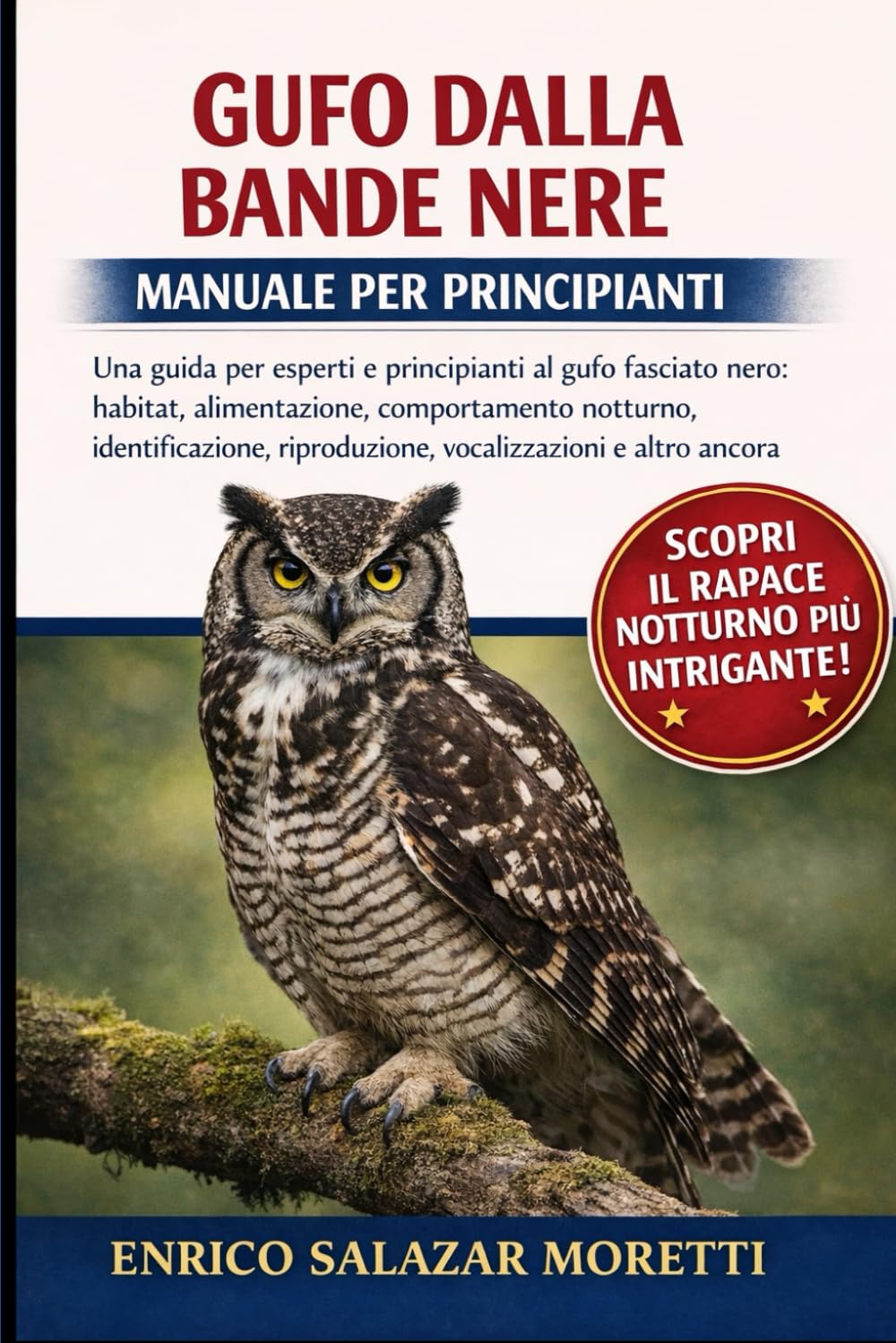 GUFO DALLA BANDE NERE - MANUALE PER PRINCIPIANTI: Una guida per esperti e principianti al gufo fasciato nero: habitat, alimentazione, comportamento ... riproduzione, vocalizzazioni e altro ancora
