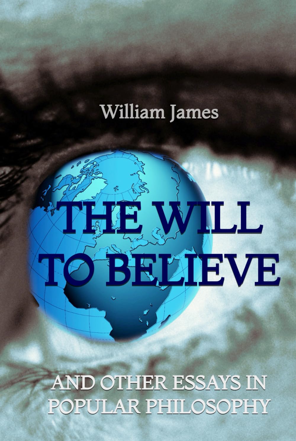 The Will to Believe and Other Essays in Popular Philosophy