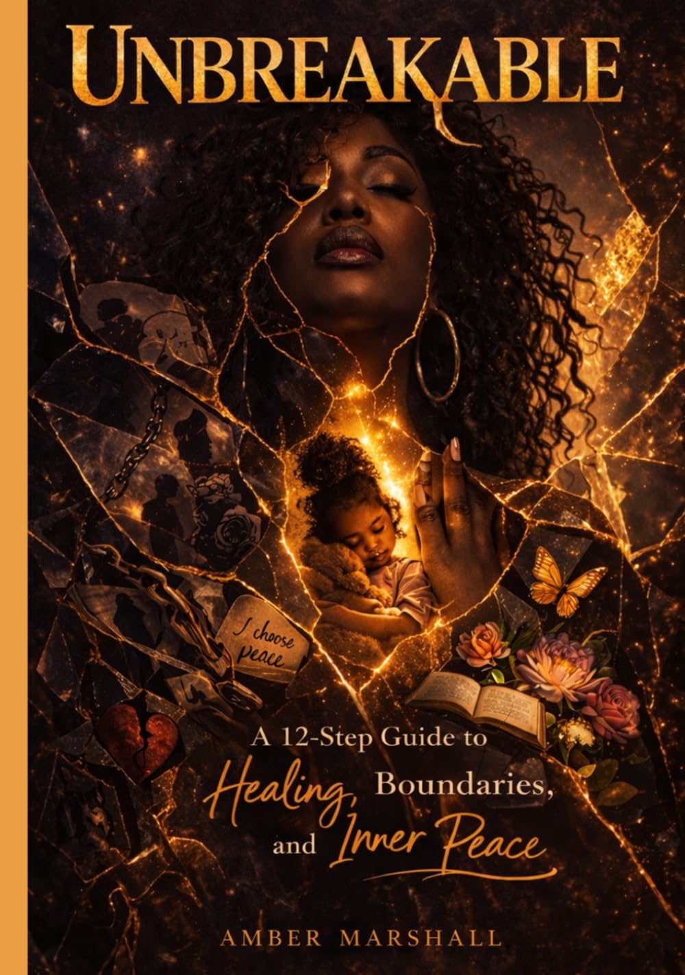 UNBREAKABLE: A 12-Step Guide to Healing, Boundaries, and Inner Peace