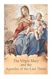 The Virgin Mary and the Apostles of the Last Times (True Devotion to Mary)