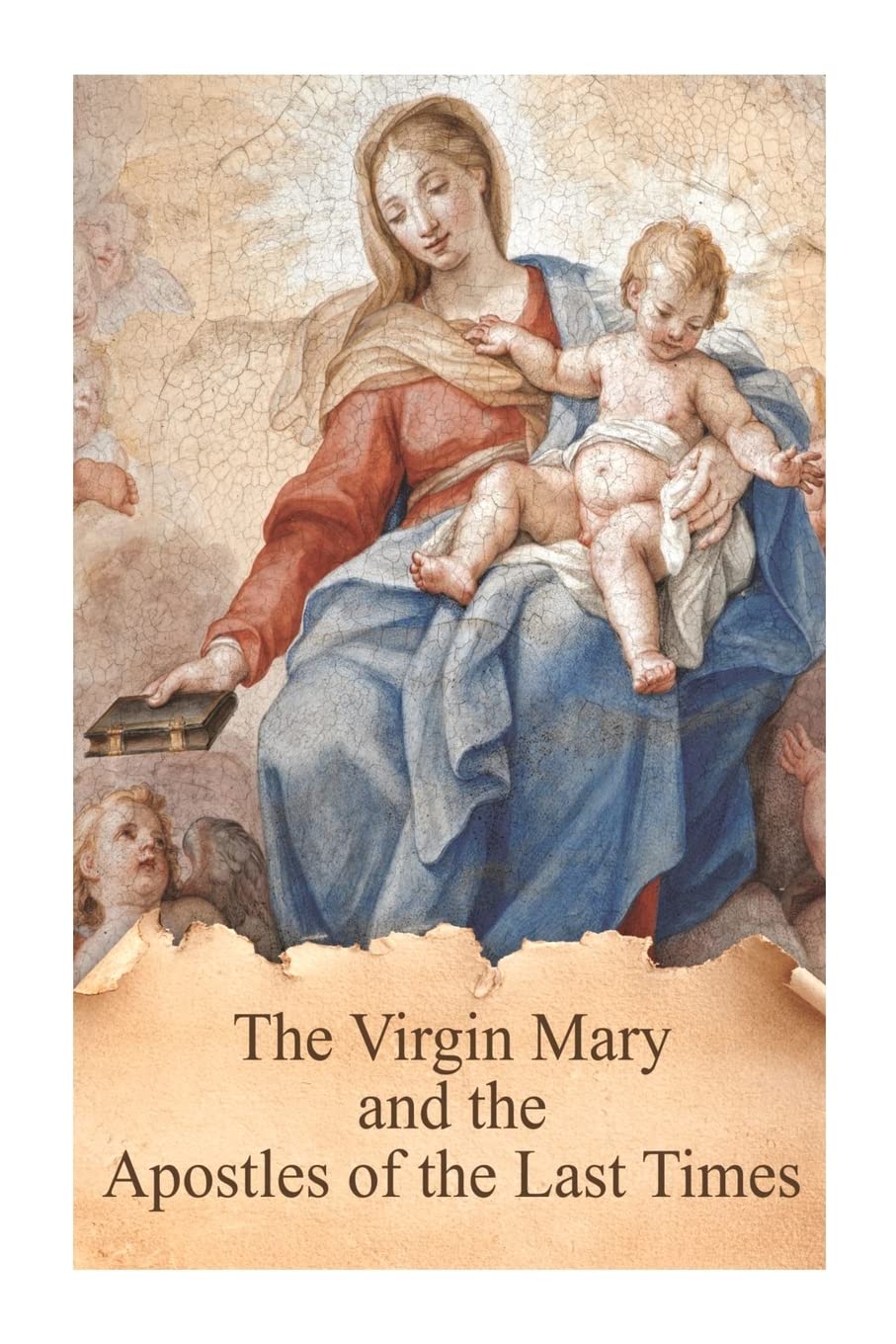 The Virgin Mary and the Apostles of the Last Times (True Devotion to Mary)