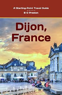 Dijon, France: Including Beaune and the Burgundy Region (Starting-Point Travel Guides)