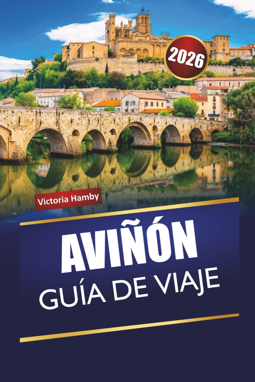 AVIÑÓN GUÍA DE VIAJE 2026: Descubre joyas ocultas, monumentos históricos, gastronomía local y experiencias culturales en el sur de Francia