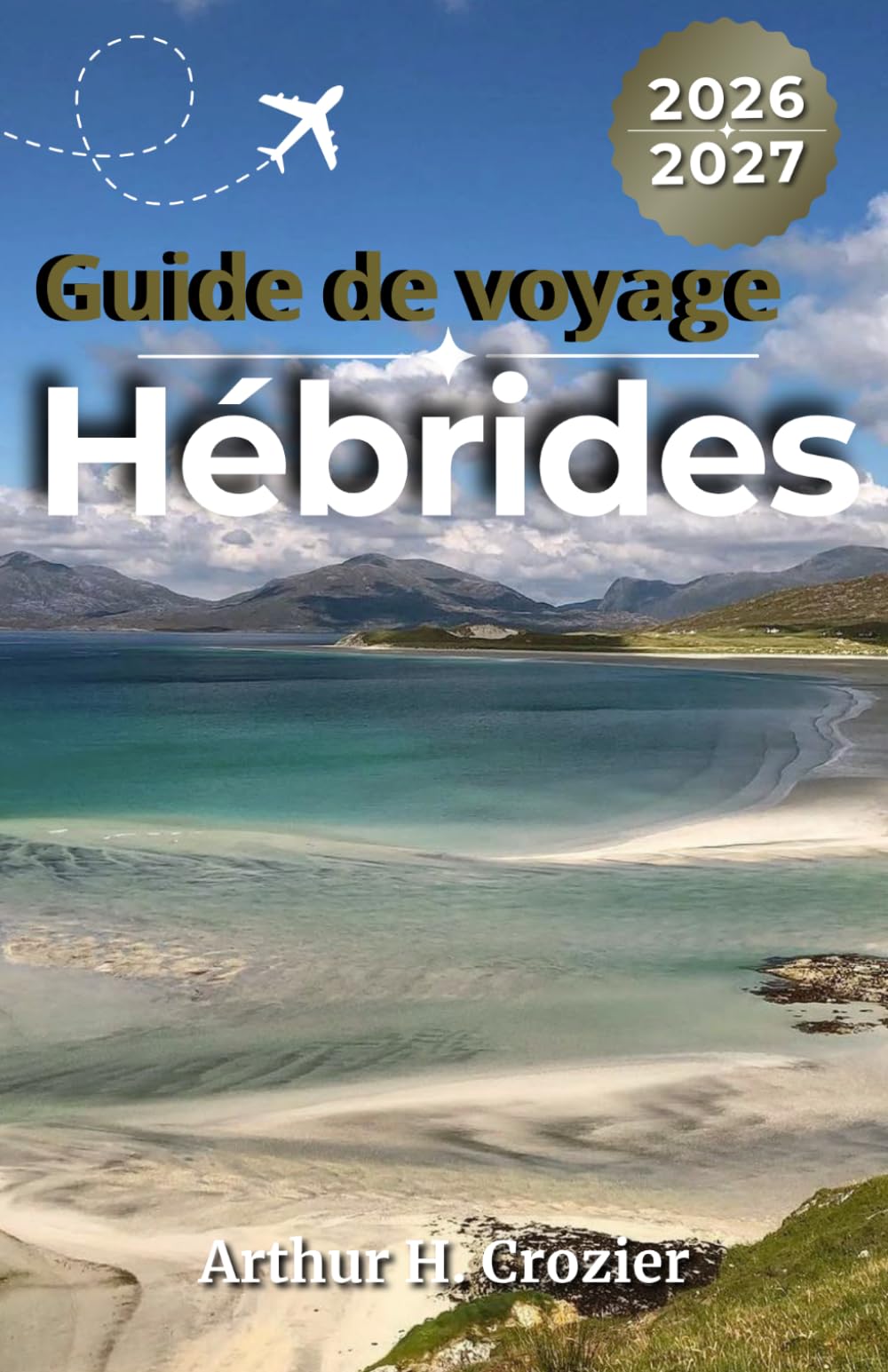 Guide de voyage Hébrides 2026-2027: Où séjourner, traversées en ferry, routes côtières, plages, sentiers de randonnée et itinéraires autour des îles