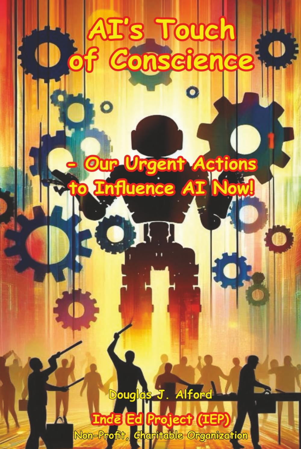 AI’s Touch of Conscience: Our Urgent Actions to Influence AI Now! (AI for ALL HUMANS)